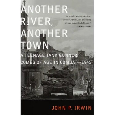Another River, Another Town: A Teenage Tank Gunner Comes of Age in Combat--1945