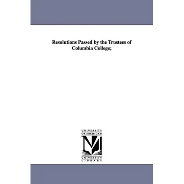 Resolutions Passed by the Trustees of Columbia College;
