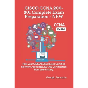 CISCO CCNA 200-301 Complete Exam Preparation - NEW: Pass your CISCO CCNA (Cisco Certified Network Associate) 200-301 Certification from your first try
