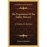 The Preparation Of The Sophic Mercury: A Treatise On Alchemy