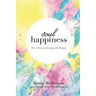 Soul Happiness: The 11 Secrets of Living with Purpose