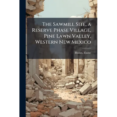 The Sawmill Site, a Reserve Phase Village, Pine Lawn Valley, Western New Mexico