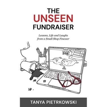 The Unseen Fundraiser: Lessons, Life and Laughs from a Small Shop Finesser