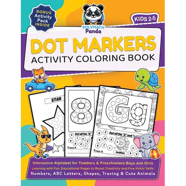Dot Markers Activity Coloring Book for Kids 2-5: Numbers, ABC Letters, Shapes, Tracing & Cute Animals Learning with Fun, Educational Pages to Boost Cr