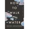 How to Walk on Water and Other Stories