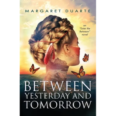 Between Yesterday and Tomorrow: "Enter the Between" Spiritual Fiction Series