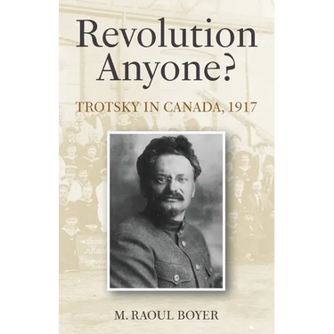 Revolution Anyone? Trotsky in Canada, 1917