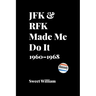 JFK & RFK Made Me Do It: 1960-1968
