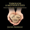Through a Mother's Eyes: Poems of Love, Loss and Moving Forward