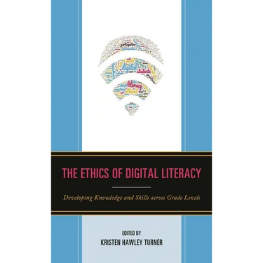 The Ethics of Digital Literacy: Developing Knowledge and Skills Across Grade Levels