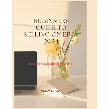 BEGINNERS GUIDE TO SELLING ON eBay 2024.: The art of a successful eBay selling.