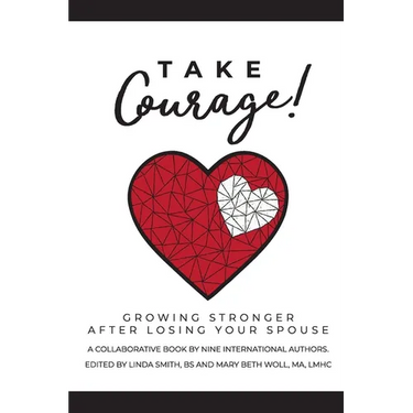 Take Courage!: Growing Stronger after Losing Your Spouse