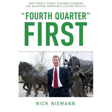 Fourth Quarter First: How Today's Family Business Pioneers are Achieving Incredible Lasting Results