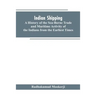Indian shipping: a history of the sea-borne trade and maritime activity of the Indians from the earliest times