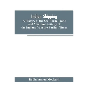 Indian shipping: a history of the sea-borne trade and maritime activity of the Indians from the earliest times