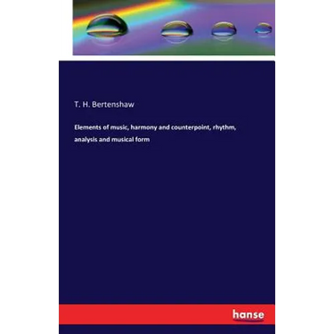 Elements of music, harmony and counterpoint, rhythm, analysis and musical form