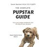 The Complete PupStar Guide: Turn your puppy land shark into the dog of your dreams!