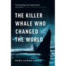 The Killer Whale Who Changed the World