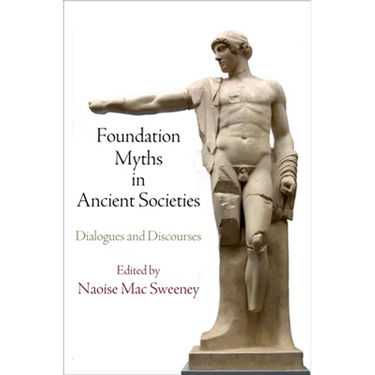 Foundation Myths in Ancient Societies: Dialogues and Discourses