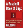 A Baseball Book of Days: Thirty-One Moments That Transformed the Game