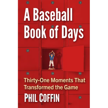 A Baseball Book of Days: Thirty-One Moments That Transformed the Game