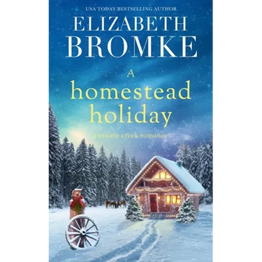 A Homestead Holiday: A Prairie Creek Romance