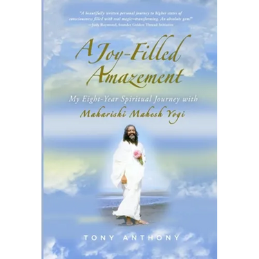 A Joy-Filled Amazement: My Eight-Year Spiritual Journey with Maharishi Mahesh Yogi
