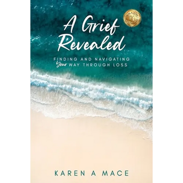 A Grief Revealed: Finding and Navigating Your Way Through Loss