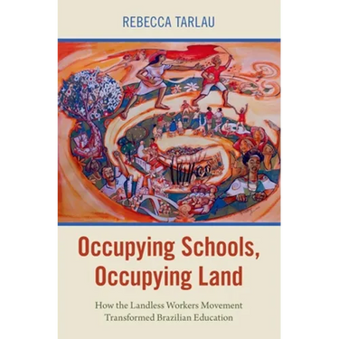 Occupying Schools, Occupying Land: How the Landless Workers Movement Transformed Brazilian Education
