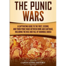 The Punic Wars: A Captivating Guide to the First, Second, and Third Punic Wars Between Rome and Carthage, Including the Rise and Fall of Hannibal Barc