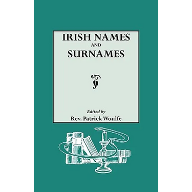 Irish Names and Surnames, with Explanatory and Historical Notes