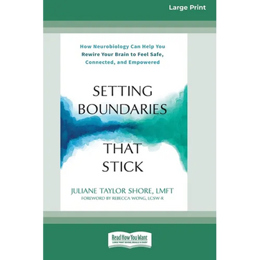 Setting Boundaries That Stick: How Neurobiology Can Help You Rewire Your Brain to Feel Safe, Connected, and Empowered (16pt Large Print Format)