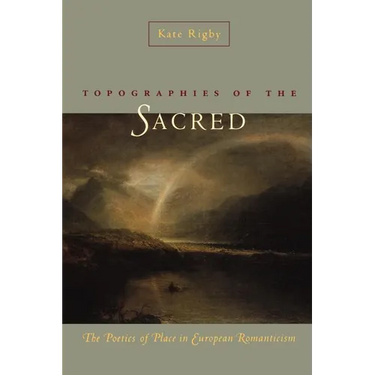 Topographies of the Sacred: The Poetics of Place in European Romanticism