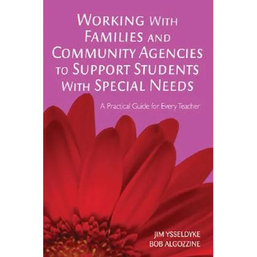 Working with Families and Community Agencies to Support Students with Special Needs: A Practical Guide for Every Teacher