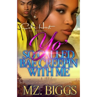 Yo' So Called Bae Creepin With Me: An Urban Romance Story