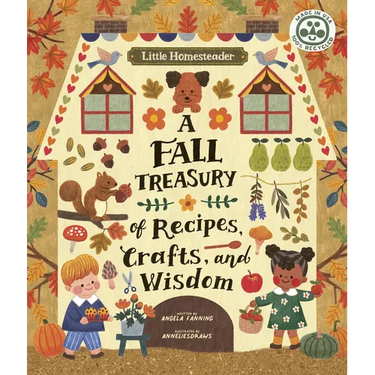 Little Homesteader: A Fall Treasury of Recipes, Crafts, and Wisdom