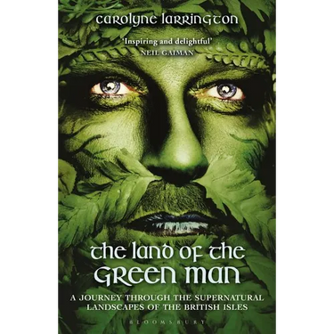 The Land of the Green Man: A Journey Through the Supernatural Landscapes of the British Isles