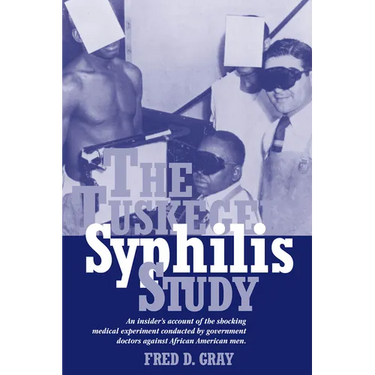 The Tuskegee Syphilis Study: An Insider's Account of the Shocking Medical Experiment Conducted by Government Doctors Against African American Men