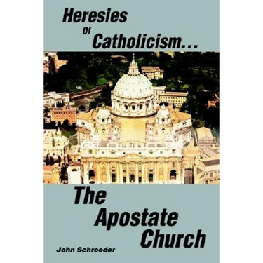 Heresies of Catholicism...The Apostate Church