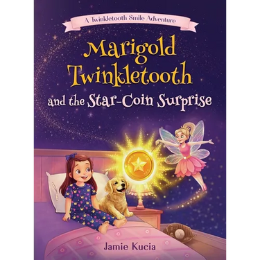 Marigold Twinkletooth and the Star-Coin Surprise: A Tooth Fairy Tale