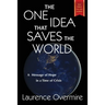 The One Idea That Saves The World: A Message of Hope in a Time of Crisis