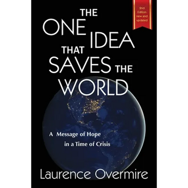 The One Idea That Saves The World: A Message of Hope in a Time of Crisis