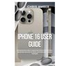 iPhone 16 User Guide: A Comprehensive Guide to Using the New iPhone 16 Pro & Pro Max: Step-by-Step Instructions for Seniors and Novices with... Hints