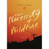 The Necessity of Wildfire: Poems