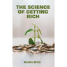 The Science of Getting Rich: A Groundbreaking Guide to Abundance Through Thought, Faith, and Action