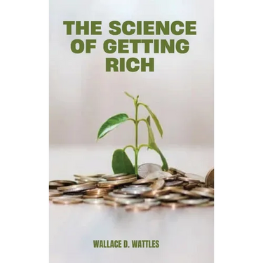 The Science of Getting Rich: A Groundbreaking Guide to Abundance Through Thought, Faith, and Action