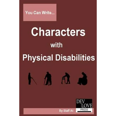 You Can Write Characters with Physical Disabilities: Avoid cliches and get your facts right!