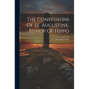 The Confessions Of St. Augustine, Bishop Of Hippo