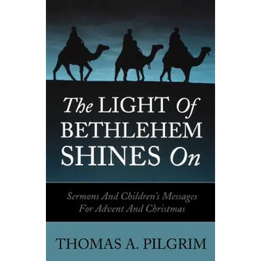 The Light of Bethlehem Shines on: Sermons and Children's Messages for Advent and Christmas