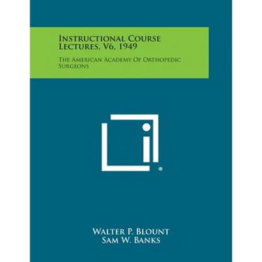 Instructional Course Lectures, V6, 1949: The American Academy of Orthopedic Surgeons